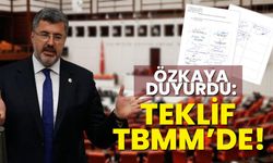 Özkaya duyurdu: Teklif TBMM’de!