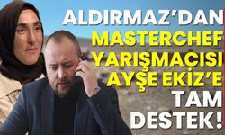 Aldırmaz'dan MasterChef Yarışmacısı Ayşe Ekiz'e Destek!