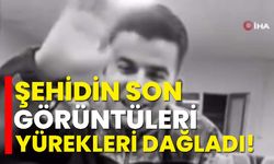 Şehidin son görüntüleri yürekleri dağladı!