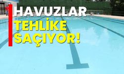 Havuzlar tehlike saçıyor!