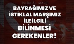 Bayrağımız ve İstiklal Marşımız ile ilgili bilinmesi gerekenler!