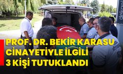 Prof. Dr. Bekir Karasu cinayetiyle ilgili 3 kişi tutuklandı