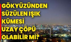 Gökyüzünden süzülen ışık kümesi uzay çöpü olabilir mi?