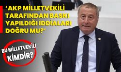 ‘AKP milletvekili tarafından baskı yapıldığı iddiaları doğru mu?’