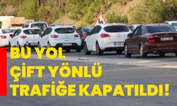 Bu yol çift yönlü trafiğe kapatıldı!