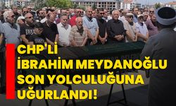 CHP'li İbrahim Meydanoğlu son yolculuğuna uğurlandı!