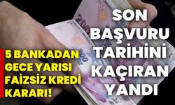 5 bankadan gece yarısı faizsiz kredi kararı! Son başvuru tarihini kaçıran yandı