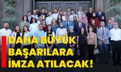 Daha büyük başarılara imza atılacak!