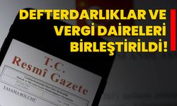 Cumhurbaşkanlığı Kararnameleri ile Defterdarlıklar ve Vergi Daireleri Birleştirildi