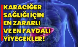 Karaciğer Sağlığı İçin En Zararlı ve En Faydalı Yiyecekler!