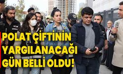 Polat çiftinin yargılanacağı gün belli oldu!