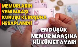 Memurların yeni maaşı kuruşu kuruşuna hesaplandı! En düşük memur maaşına hükümet ayarı