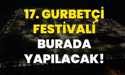 17. Gurbetçi festivali burada yapılacak!