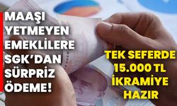 Maaşı yetmeyen emeklilere SGK’dan sürpriz ödeme! Tek seferde 15.000 TL ikramiye hazır