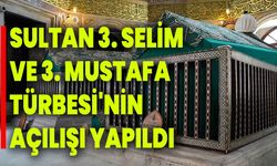 Sultan 3. Selim ve 3. Mustafa Türbesi'nin açılışı yapıldı