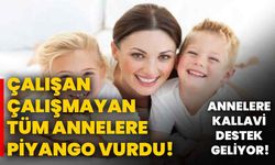 Annelere kallavi destek geliyor! Çalışan çalışmayan tüm annelere piyango vurdu