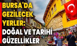 Bursa'da Gezilecek Yerler: Doğal ve Tarihi Güzellikler