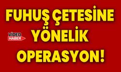 Fuhuş çetesine yönelik operasyon!