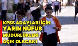 KPSS adayları için yarın nüfus müdürlükleri açık olacak!