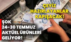 Çeyiz hazırlayanlar kapışacak! ŞOK 24-30 Temmuz aktüel ürünleri geliyor!