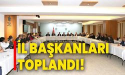 İl başkanları toplandı!