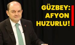 Mehmet Emin Güzbey, “Afyon huzurlu...”