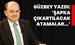 Güzbey yazdı: ‘Şapka çıkartılacak atamalar...’