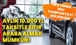 Aylık 10.000 TL taksitle sıfır araba almak mümkün! Dev firma dev kampanyayı müjdeledi