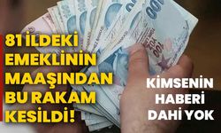 81 ildeki emeklinin maaşından bu rakam kesildi! Kimsenin haberi dahi yok