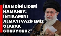 İran dini lideri Hamaney: ''İntikamını almayı vazifemiz olarak görüyoruz!''