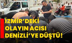 İzmir’deki olayın acısı Denizli’ye düştü!