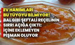 Ev hanımları bu tüyoyu bilmiyor! Bal gibi şeftali reçelinin sırrı açığa çıktı: İçine eklemeyen pişman oluyor