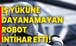 İş yüküne dayanamayan robot intihar etti!