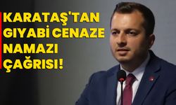 Karataş'tan gıyabi cenaze namazı çağrısı!