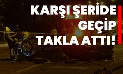 Karşı şeride geçip takla attı!