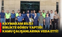 Kaymakam Bilici, birlikte görev yaptığı kamu çalışanlarına veda etti!