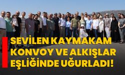 Sevilen Kaymakam konvoy ve alkışlar eşliğinde uğurladı!