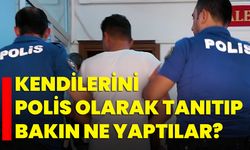 Kendilerini polis olarak tanıtıp bakın ne yaptılar?