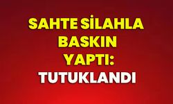 Sahte silahla baskın yaptı: Tutuklandı