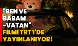 "Ben ve Babam - Vatan" Filmi TRT 1'de Yayınlanıyor!