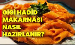 Gigi Hadid Makarnası Nasıl Hazırlanır?