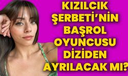 Kızılcık Şerbeti’nin başrol oyuncusu diziden ayrılacak mı?