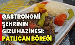 Gastronomi Şehrinin Gizli Hazinesi: Patlıcan Böreği