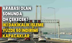 Arabası olan sonunda oh çekecek! İki dakikalık işleme yüzde 50 indirimi kapacaklar