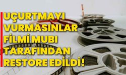 Uçurtmayı Vurmasınlar Filmi MUBI Tarafından Restore Edildi!