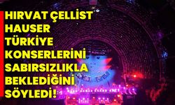 Hırvat çellist Hauser, Türkiye konserlerini sabırsızlıkla beklediğini söyledi