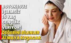 Botokssuz, işlemsiz 15 yaş gençlik veriyor! Değerini bilenler almaya koşacak