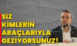 İl Başkanı Erhan, “Siz kimlerin araçlarıyla geziyorsunuz!”