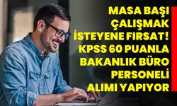 Masa başı çalışmak isteyene fırsat! KPSS 60 puanla bakanlık büro personeli alımı yapıyor