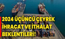 2024 Üçüncü Çeyrek İhracat ve İthalat Beklentileri!